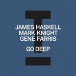 James Haskell, Mark Knight, Gene Farris - Go Deep (Extended Mix) - Go Deep (Extended Mix)