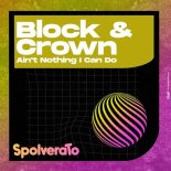 Block & Crown - Ain't Nothing I Can Do