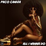 Paco Caniza - All I Wanna Do