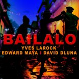 Yves Larock & Edward Maya & David Dluna - Bailalo