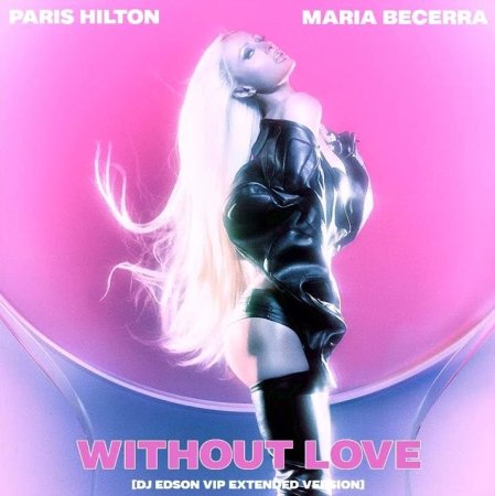 Paris Hilton ft. Maria Becerra - Without Love (Ultimix by DJSW Productions Dance Edit) 128 bpm