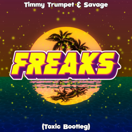 Timmy Trumpet & Savage - Freaks (Toxic Bootleg)