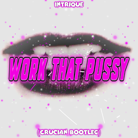 Intrique - Work That Pussy (Crucian Bootleg)