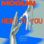 MOGUAI - Here To You (Extended Mix)