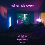 Aria, Pulserz - When It's Over (Edit)