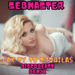 Sebmaster - Jak Ty to Zrobiłaś (DiscoBeatz Remix)