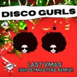 Disco Gurls - Last Xmas (GhostMasters Remix)