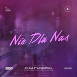 Adam Stachowiak - Nie Dla Nas