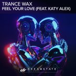 Trance Wax Feat. Katy Alex - Feel Your Love (Original Mix)