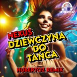 Nexus - Dziewczyna Do Tańca (HUBERTOZ REMIX)