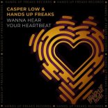 Casper Low & Hands Up Freaks - Wanna Hear Your Heartbeat