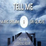 Marc Dream and Sir Gladis - Tell Me (Chillwave Weekend Remix)