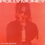 Polly Money - I'm not proud