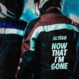 ALTÉGO - Now That I'm Gone