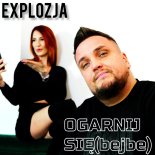 Explozja - Ogarnij się (Bejbe)