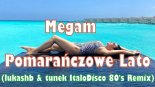 Megam - Pomarańczowe Lato (lukashb & tunek ItaloDisco 80's Remix)