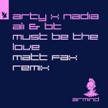 ARTY, Nadia Ali & BT - Must Be The Love (Matt Fax Remix)