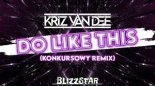 KriZ Van Dee - Do Like This (Blizzstar Remix)