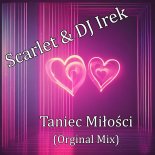 Scarlet & DJ Irek - Taniec Miłości (Orginal Mix)