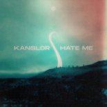 Kanslor - Hate Me