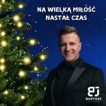 Bartosz Jagielski - Na wielką miłość nastał czas