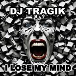 DJ Tragik - I Lose My Mind