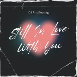 No Angels - Still In Love With You (DJ Arix Bootleg)