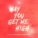 ACE ON THE BASE & Damon Paul - Way You Get Me High (Extended Mix)