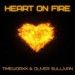 TIMEWORXX & Oliver Sullivan - Heart On Fire (Short Mix)