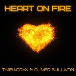 TIMEWORXX & Oliver Sullivan - Heart On Fire (Original Mix)