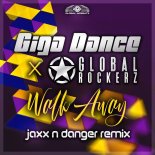 Giga Dance & Global Rockerz - Walk Away (Jaxx'N'Danger Remix)