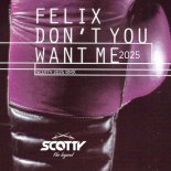 SCOTTY & FELIX - DON`T YOU WANT ME (2025 REMIX)