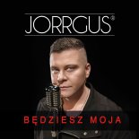 Jorrgus - Będziesz Moja (Radio Edit)