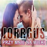 Jorrgus - Przy Mnie Na Wieki