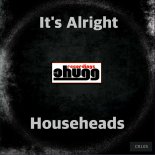 Househeads - It's Alright