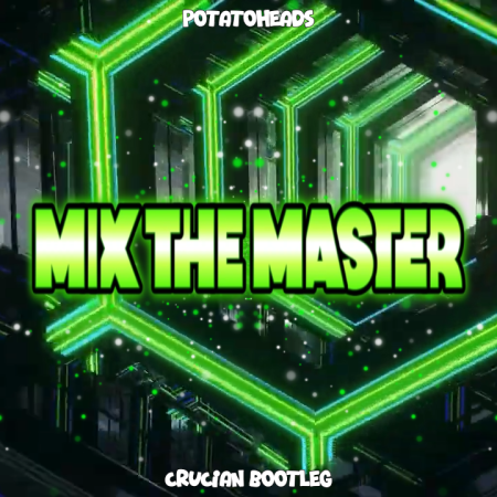 Potatoheads - Mix The Master (Crucian Bootleg)