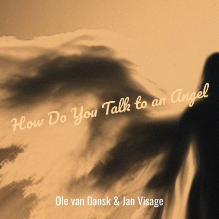 Ole Van Dansk & Jan Visage - How Do You Talk to an Angel