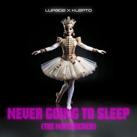 Lupage, KLEPTO - Never Going to Sleep (The Nutcracker)