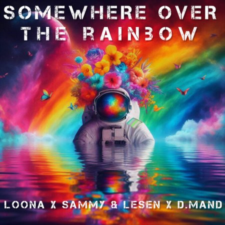 Loona & D.Mand - Somewhere Over The Rainbow