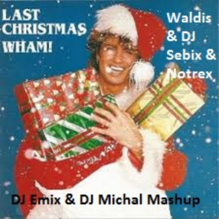 [December 24] Wham! & Waldis & DJ Sebix & Notrex - Last Christmas (DJ Emix & DJ Michal Mashup)