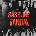 Dyro - Bassline Vandal