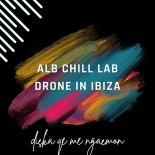 ALB CHILL LAB and Drone In Ibiza - DICKA QE ME NGACMON (SHQIP DEEP Remix)