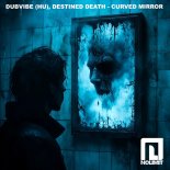 DubVibe (HU), Destined Death - Curved Mirror (Original Mix)