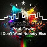 Paul Orwin - I Don't Want Nobody Else