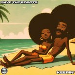 Save The Robots - Keepin'