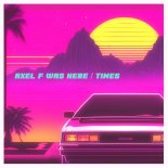 Axel F Was Here - Times (Extended Mix)