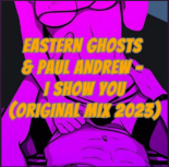 Eastern Ghosts x Paul Andrew - I Show You ( Original Mix 2023)