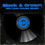 Block & Crown - We Love House Music