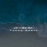 Jk - Go On (Funky Beatz Bootleg)