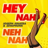 Joseph Sinatra and Zetaphunk - HEY NAH NEH NAH